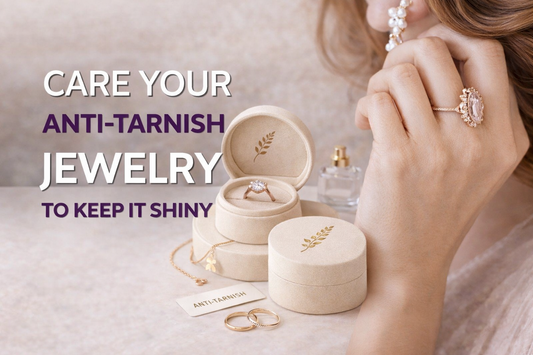 How to Care for Your Anti-Tarnish Jewelry to Keep It Shiny